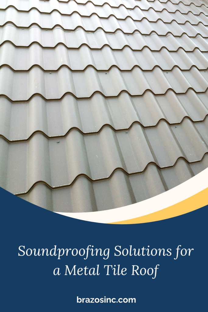 A pinnable graphic for the blog "Soundproofing Solutions for a Metal Tile Roof" by Brazos Thermal Systems.