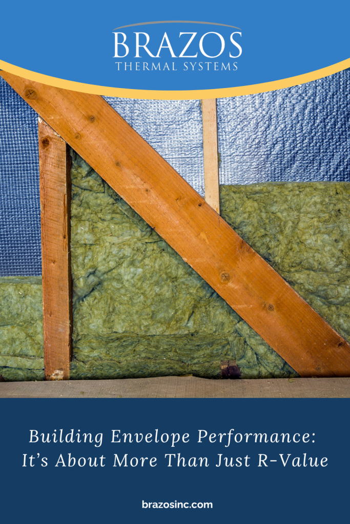 A pinnable graphic for the blog "Building Envelope Performance: It’s About More Than Just R-Value" by Brazos Thermal Systems.